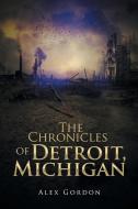 The Chronicles of Detroit, Michigan di Alex Gordon edito da Xlibris