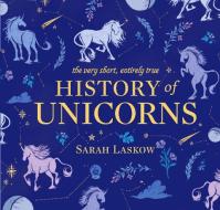 The Very Short, Entirely True History of Unicorns di Sarah Laskow edito da Penguin Putnam Inc