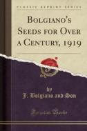 Bolgiano's Seeds for Over a Century, 1919 (Classic Reprint) di J. Bolgiano and Son edito da Forgotten Books