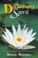 The Dragonfly Spirit di Susan Brunell edito da AuthorHouse