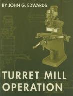 Turret Mill Operation di John G. Edwards edito da HANSER PUBN