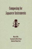 Composing for Japanese Instruments [With CD] di Minoru Miki edito da University of Rochester Press