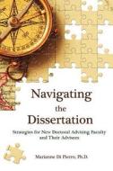 Navigating the Dissertation: Strategies for New Doctoral Advising Faculty and Their Advisees di Marianne Di Pierro Ph. D. edito da New Forums Press