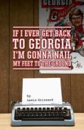 If I Ever Get Back to Georgia, I'm Gonna Nail My Feet to the Ground di Lewis Grizzard edito da NEWSOUTH BOOKS