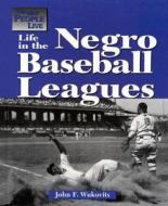 Life in the Negro League di John F. Wukovits edito da Lucent Books