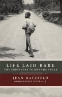 Life Laid Bare: The Survivors in Rwanda Speak di Jean Hatzfeld edito da Other Press (NY)