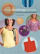 Circular Knitting Redefined di Kara Gott Warner edito da House Of White Birches
