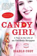 Candy Girl: A Year in the Life of an Unlikely Stripper di Diablo Cody edito da GOTHAM BOOKS
