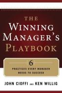 The Winning Manager's Playbook: 6 Practices Every Manager Needs to Succeed di John Cioffi, Ken Willig edito da CAREER PR