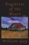 Fugitives of the Heart di William Gay edito da LIVINGSTON PR