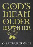 God's Mean Older Brother di G. Arthur Brown edito da ERASERHEAD PR