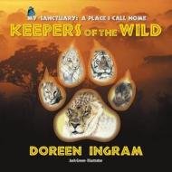 My Sanctuary: A Place I Call Home - Keepers of the Wild di Doreen Ingram edito da Strategic Book Publishing