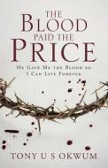 The Blood Paid the Price di Tony U. S. Okwum edito da Tate Publishing Company