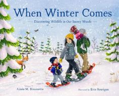 When Winter Comes: Discovering Wildlife in Our Snowy Woods di Aimee M. Bissonette edito da LITTLE BIGFOOT