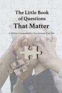 The Little Book of Questions That Matter - A Lifetime Companion For Transforming Your Life di Bob Fagan edito da Total Publishing And Media