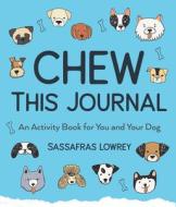 Chew This Journal: An Activity Book for You and Your Dog di Sassafras Lowrey edito da MANGO