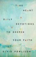 Take Heart: Daily Devotions to Deepen Your Faith di David Powlison edito da NEW GROWTH PR