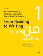 From Reading to Writing: Volume 1: An Intermediate to Advanced Course for Arabic Heritage Learners di Abbas Al-Tonsi, Mahmoud Al-Ashiri edito da AMER UNIV IN CAIRO PR