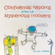 Confidential Reports About The Mysterious Troopers di Nathan Lemay edito da Xlibris Us