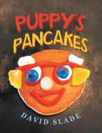 Puppy's Pancakes di Slade David Slade edito da AuthorHouse