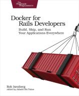 Docker for Rails Developers di Rob Isenberg edito da O'Reilly UK Ltd.