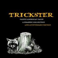 Trickster: Native American Tales, a Graphic Collection, 10th Anniversary Edition edito da FULCRUM PUB