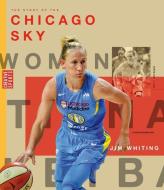 The Story of the Chicago Sky: The Wnba: A History of Women's Hoops: Chicago Sky di Jim Whiting edito da CREATIVE ED & PAPERBACKS