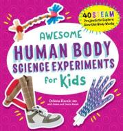 Awesome Human Body Science Experiments for Kids di Orlena Kerek edito da ROCKRIDGE PR