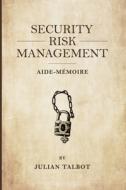 SECURITY RISK MANAGEMENT AIDE-M MOIRE: di JULIAN TALBOT edito da LIGHTNING SOURCE UK LTD