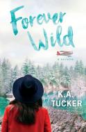 Forever Wild: A Novella di K. A. Tucker edito da K A TUCKER