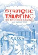 Strategic Thinking for Advertising Creatives di Alice Kavounas Taylor edito da Laurence King Verlag GmbH