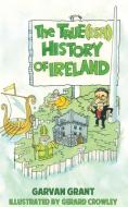 The Trueish History Of Ireland di Garvan Grant edito da The Mercier Press Ltd