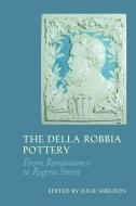 The Della Robbia Pottery di Julie Sheldon edito da Liverpool University Press