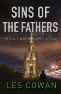 Sins of the Fathers: He's Out, Now Innocents Suffer di Les Cowan edito da LION HUDSON