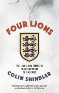 Four Lions: The Lives and Times of Four Captains of England di Colin Shindler edito da HEAD OF ZEUS