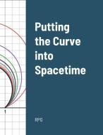 Putting the Curve into Spacetime di Rpg edito da Lulu.com