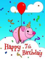 Happy 7th Birthday: Piggy Designed Sketchbook Perfect for Doodling, Drawing and Sketching. Way Better Than a Birthday Ca di Level Up Designs, Karlon Douglas edito da INDEPENDENTLY PUBLISHED