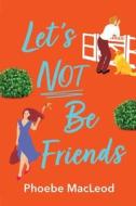 Let's Not Be Friends Let's Not Be Friends
