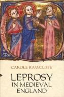 Leprosy in Medieval England di Carole Rawcliffe edito da BOYDELL PR