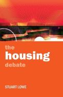 The Housing Debate di Stuart Lowe edito da PAPERBACKSHOP UK IMPORT