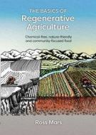 The Basics Of Regenerative Agriculture di Ross Mars edito da Permanent Publications