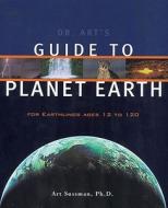 Dr. Art\'s Guide To Planet Earth di Art Sussman edito da Chelsea Green Publishing Co