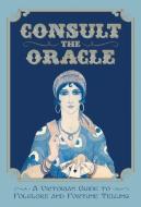 Consult the Oracle: A Victorian Guide to Folklore and Fortune Telling di Gabriel Nostradamus edito da OSPREY PUB INC