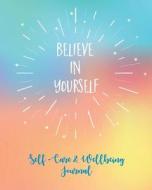 Self-Care & Wellbeing Journal: Believe In Yourself. Self-Care Journal To Free Your Mind, Let Go Of Stress And Live Your  di Pomegranate Journals edito da LIGHTNING SOURCE INC