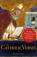 The Catholic Verses: 95 Bible Passages That Confound Protestants di Dave Armstrong edito da SOPHIA INST PR