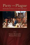 Piety and Plague: From Byzantium to the Baroque di Franco Mormando edito da TRUMAN ST UNIV PR