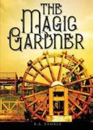 The Magic Gardner di Sherman E. Hister edito da Yorkshire Publishing