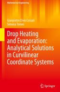 Drop Heating and Evaporation: Analytical Solutions in Curvilinear Coordinate Systems di Gianpietro Elvio Cossali, Simona Tonini edito da Springer International Publishing