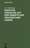 Einfache versuche auf dem gebiete der organischen chemie di A. F. Holleman edito da De Gruyter
