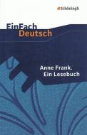 Anne Frank. Ein Lesebuch. EinFach Deutsch Textausgaben di Anne Frank edito da Schoeningh Verlag Im